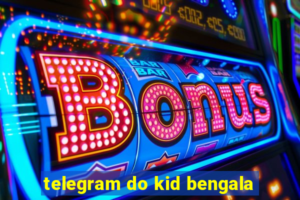 telegram do kid bengala